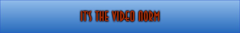 It's the VIDEO Norm